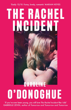 The Rachel Incident: Discover 2023's most anticipated summer read - a hilarious, heartfelt story of unexpected love from the bestselling author by Caroline O'Donoghue