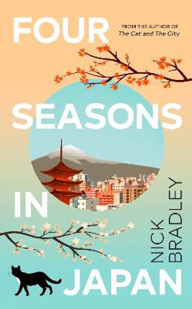 Four Seasons in Japan: A big-hearted book-within-a-book about finding purpose and belonging, perfect for fans of Matt Haig’s THE MIDNIGHT LIBRARY by Nick Bradley