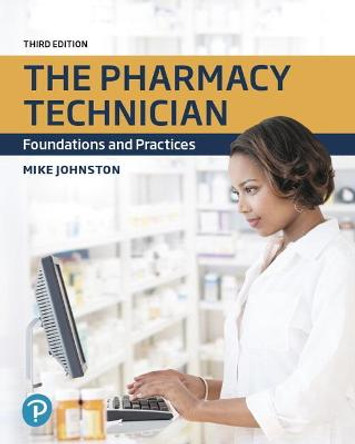 Pharmacy Technician, The: Foundations and Practices by Mike Johnston