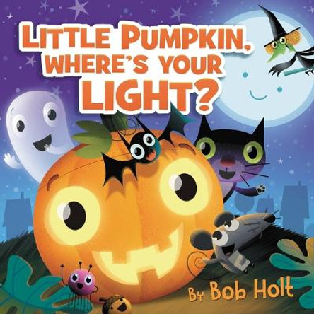 Little Pumpkin, Where’s Your Light? by Bob Holt
