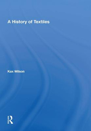 A History Of Textiles by Kax Wilson