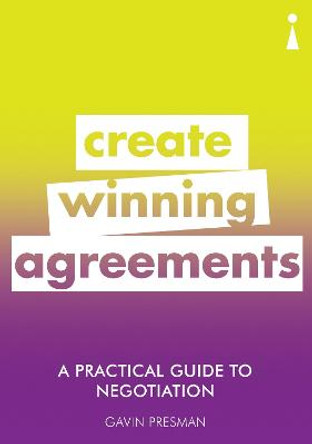 A Practical Guide to Negotiation: Create Winning Agreements by Gavin Presman