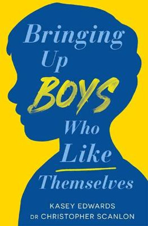 Bringing Up Boys Who Like Themselves by Kasey Edwards