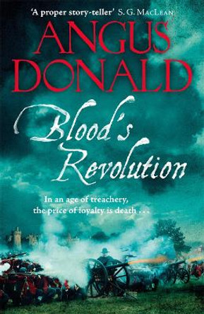 Blood's Revolution: Would you fight for your king - or fight for your friends? by Angus Donald