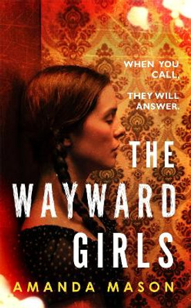 The Wayward Girls: The most chilling debut novel of the year by Amanda Mason