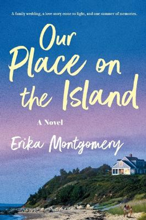 Our Place on the Island: A Novel by Erika Montgomery