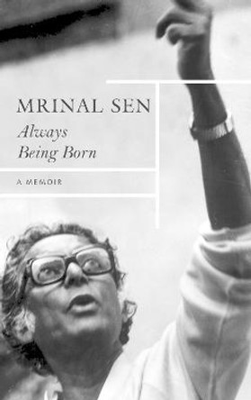 Always Being Born – A Memoir by Mrinal Sen