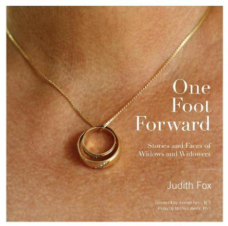 One Foot Forward: Stories and Faces of Widows and Widowers by Judith Fox