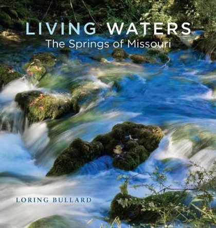 Living Waters: The Springs of Missouri by Loring Bullard