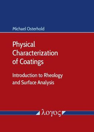 Physical Characterization of Coatings: Introduction to Rheology and Surface Analysis by Michael Osterhold