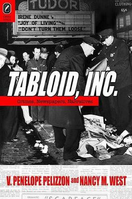 Tabloid, Inc: Crimes, Newspapers, Narratives by Nancy M West