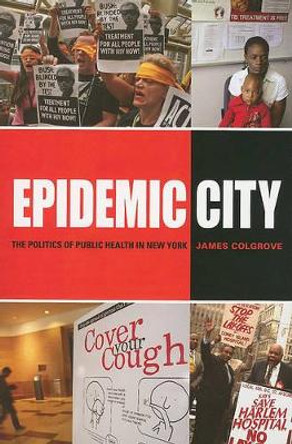 Epidemic City: The Politics of Public Health in New York by James Colgrove