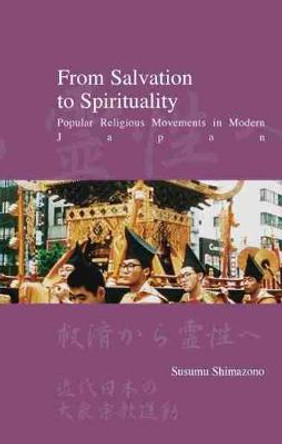 From Salvation to Spirituality: Popular Religious Movements in Modern Japan by Susumu Shimazono