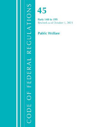 Code of Federal Regulations, Title 45 Public Welfare 140-199, Revised as of October 1, 2021 by Office Of The Federal Register (U.S.)