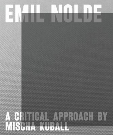 Emil Nolde - A Critical Approach by Mischa Kuball by Astrid Becker