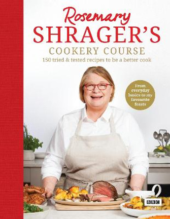 Rosemary Shrager's Cookery Course: 150 tried & tested recipes to be a better cook by Rosemary Shrager