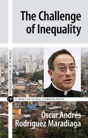 The Challenge of Inequality by óscar Andrés Rodríguez Maradiaga