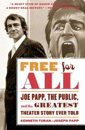 Free for All: Joe Papp, The Public, and the Greatest Theater Story Every Told by Kenneth Turan