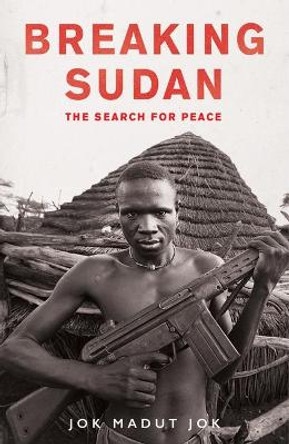 Breaking Sudan: The Search for Peace by Jok Madut Jok