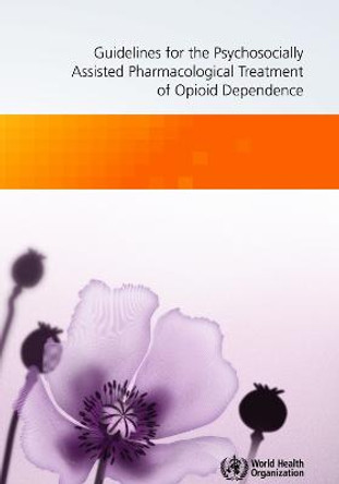 Guidelines for the Psychosocially Assisted Pharmacological Treatment of Opioid Dependence by World Health Organization