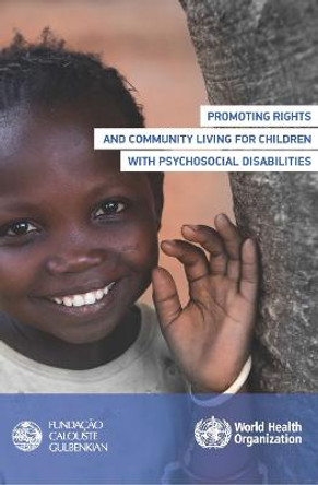 Promoting rights and community living for children with psychosocial disabilities by World Health Organization