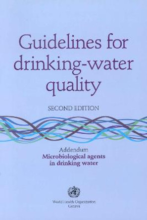 Guidelines for Drinking-water Quality: Microbiological Agents in Drinking Water - Addendum by World Health Organization(WHO)