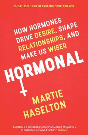 Hormonal: How Hormones Drive Desire, Shape Relationships, and Make Us Wiser by Martie Haselton