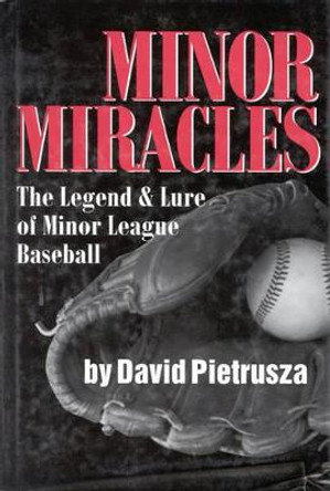 Minor Miracles: The Legend and Lure of Minor League Baseball by David Pietrusza