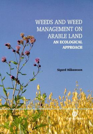 Weeds and Weed Management on Arable Land: An Ecological Approach by Sigurd Hakansson