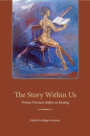 The Story Within Us: Women Prisoners Reflect on Reading by Megan Sweeney