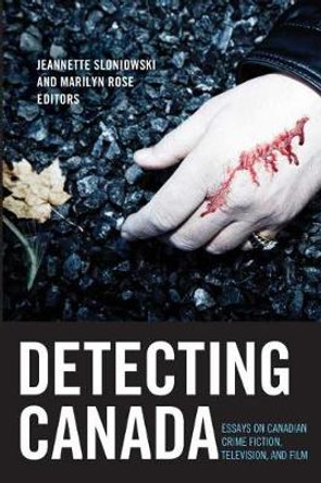 Detecting Canada: Essays on Canadian Crime Fiction, Television, and Film by Jeannette Sloniowski