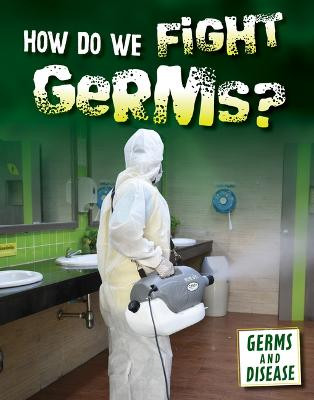 How Do We Fight Germs? by Kathryn Kroe