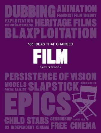 100 Ideas that Changed Film by David Parkinson