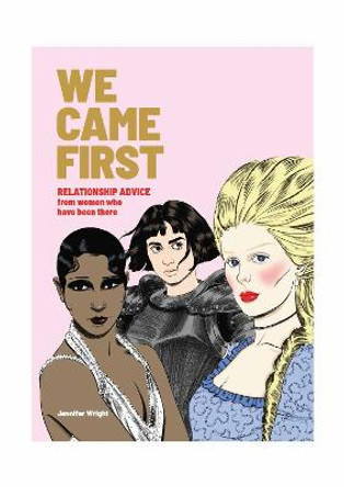 We Came First: Relationship Advice from Women Who Have Been There by Jennifer Wright