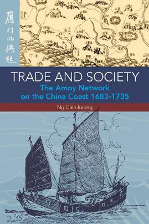 Trade and Society: The Amoy Network on the China Coast, 1683-1735 by Ng Chin-Keong