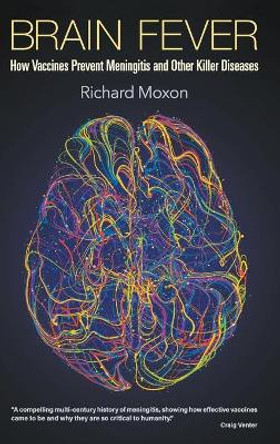 Brain Fever: How Vaccines Prevent Meningitis by Richard Moxon