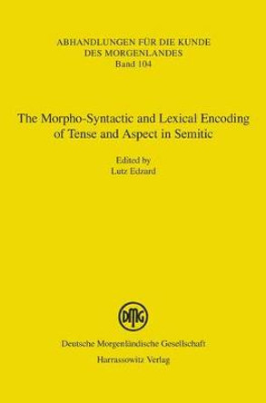 The Morpho-Syntactic and Lexical Encoding of Tense and Aspect in Semitic: Proceedings of the Erlangen Workshop on April 26, 2014 by Lutz Edzard