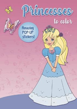 Princesses to color: Amazing Pop-up Stickers by Isadora Smunket