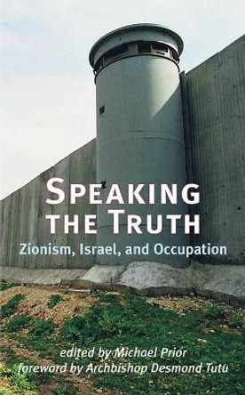 Speaking the Truth: Zionism, Israel, and Occupation by Rev Dr Michael Prior