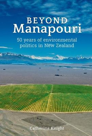 Beyond Manapouri: 50 years of environmental politics in New Zealand by Catherine Knight