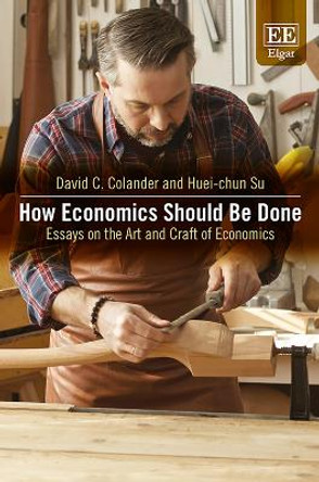 How Economics Should Be Done: Essays on the Art and Craft of Economics by David C. Colander