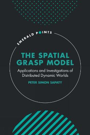 The Spatial Grasp Model: Applications and Investigations of Distributed Dynamic Worlds by Peter Simon Sapaty