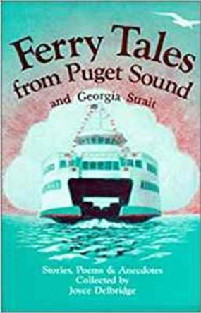 Ferry Tales from Puget Sound: & Georgia Straight. by Joyce Delbridge