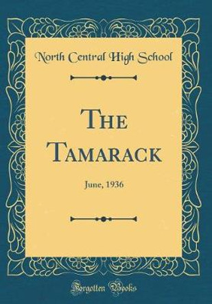 The Tamarack: June, 1936 (Classic Reprint) by North Central High School