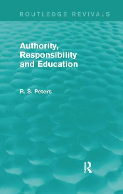 Authority, Responsibility and Education by R. S. Peters