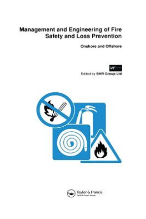 Management and Engineering of Fire Safety and Loss Prevention: Onshore and offshore by BHR Group Ltd