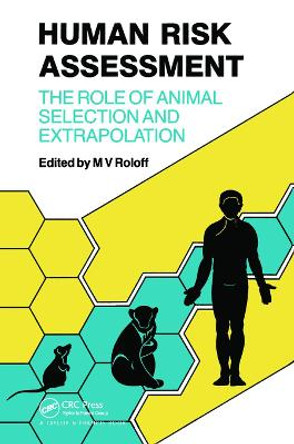 Human Risk Assessment: The Role Of Animal Selection And Extrapolation by M V Roloff