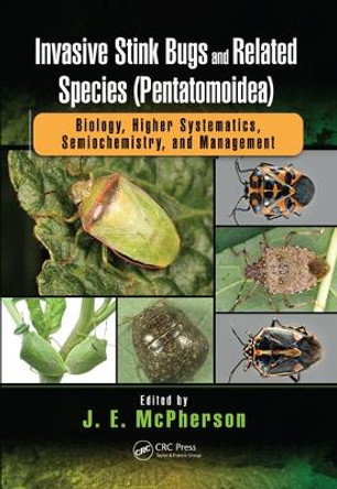 Invasive Stink Bugs and Related Species (Pentatomoidea): Biology, Higher Systematics, Semiochemistry, and Management by J.E. McPherson