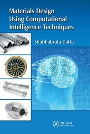 Materials Design Using Computational Intelligence Techniques by Shubhabrata Datta