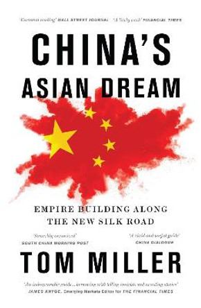 China's Asian Dream: Empire Building along the New Silk Road by Tom Miller